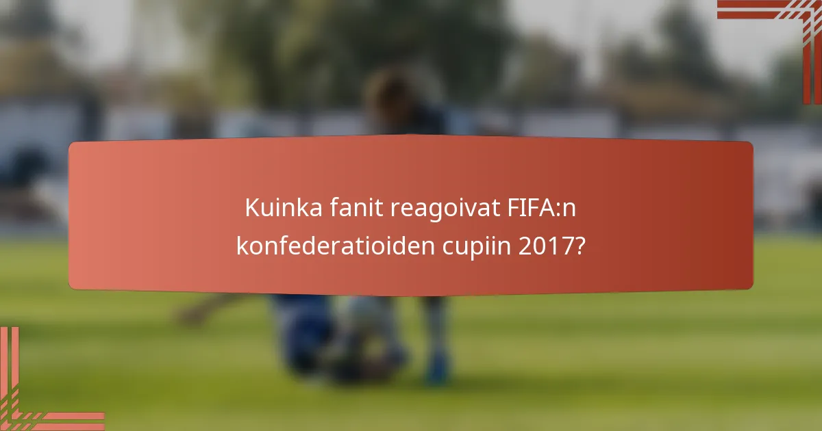Kuinka fanit reagoivat FIFA:n konfederatioiden cupiin 2017?