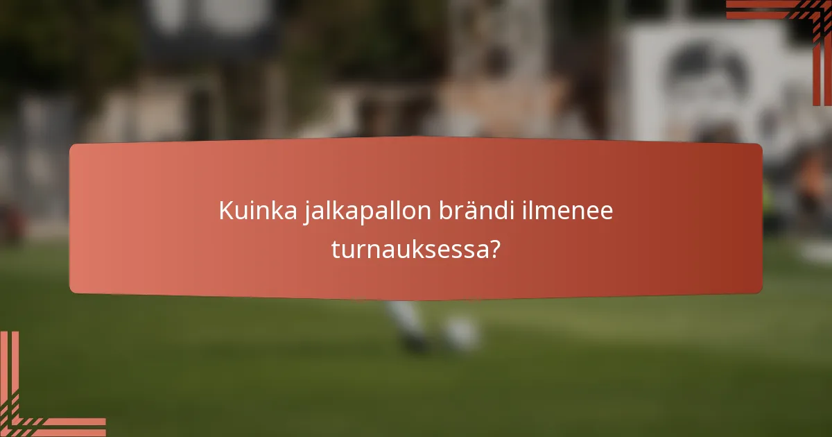 Kuinka jalkapallon brändi ilmenee turnauksessa?