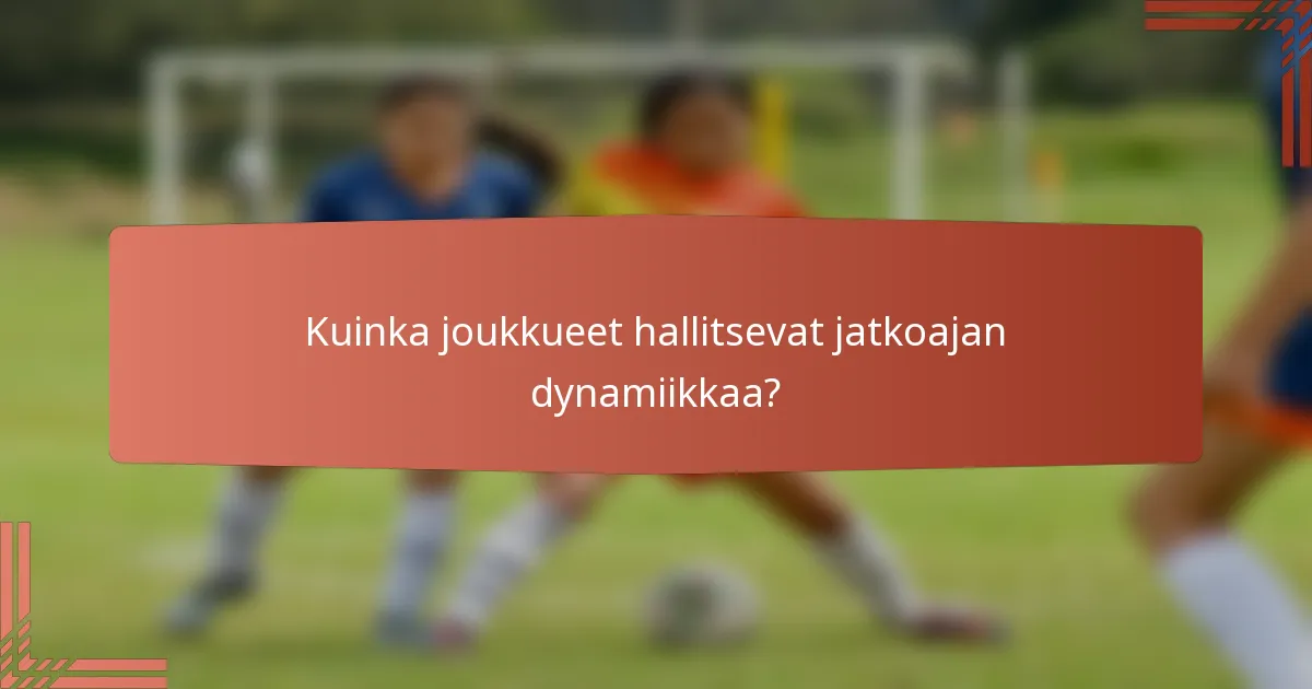 Kuinka joukkueet hallitsevat jatkoajan dynamiikkaa?