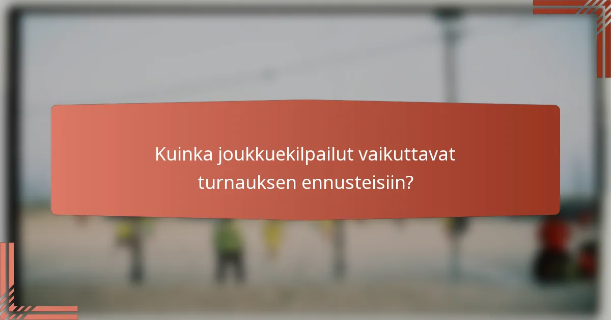 Kuinka joukkuekilpailut vaikuttavat turnauksen ennusteisiin?