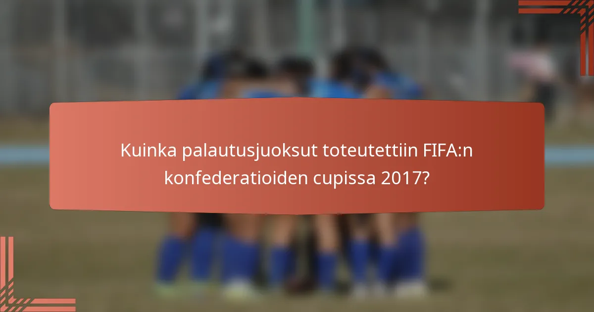 Kuinka palautusjuoksut toteutettiin FIFA:n konfederatioiden cupissa 2017?