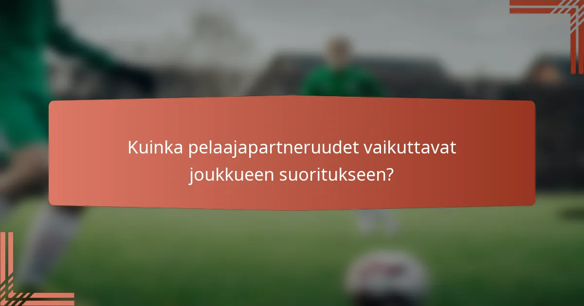 Kuinka pelaajapartneruudet vaikuttavat joukkueen suoritukseen?