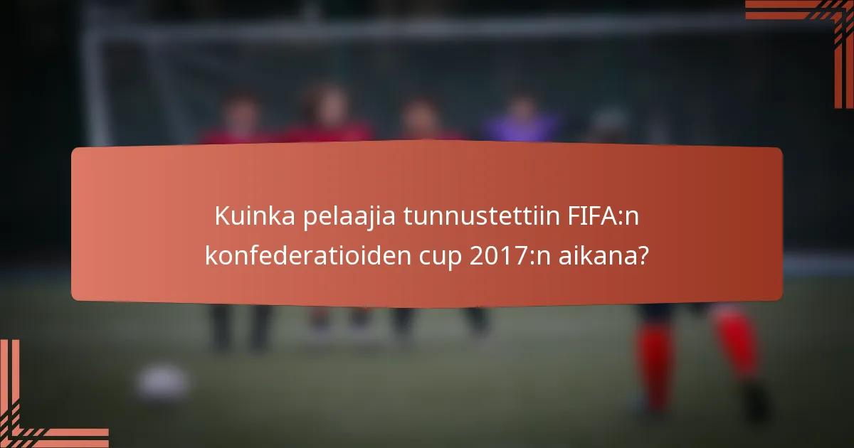 Kuinka pelaajia tunnustettiin FIFA:n konfederatioiden cup 2017:n aikana?