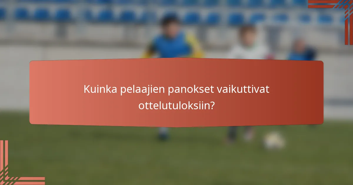 Kuinka pelaajien panokset vaikuttivat ottelutuloksiin?