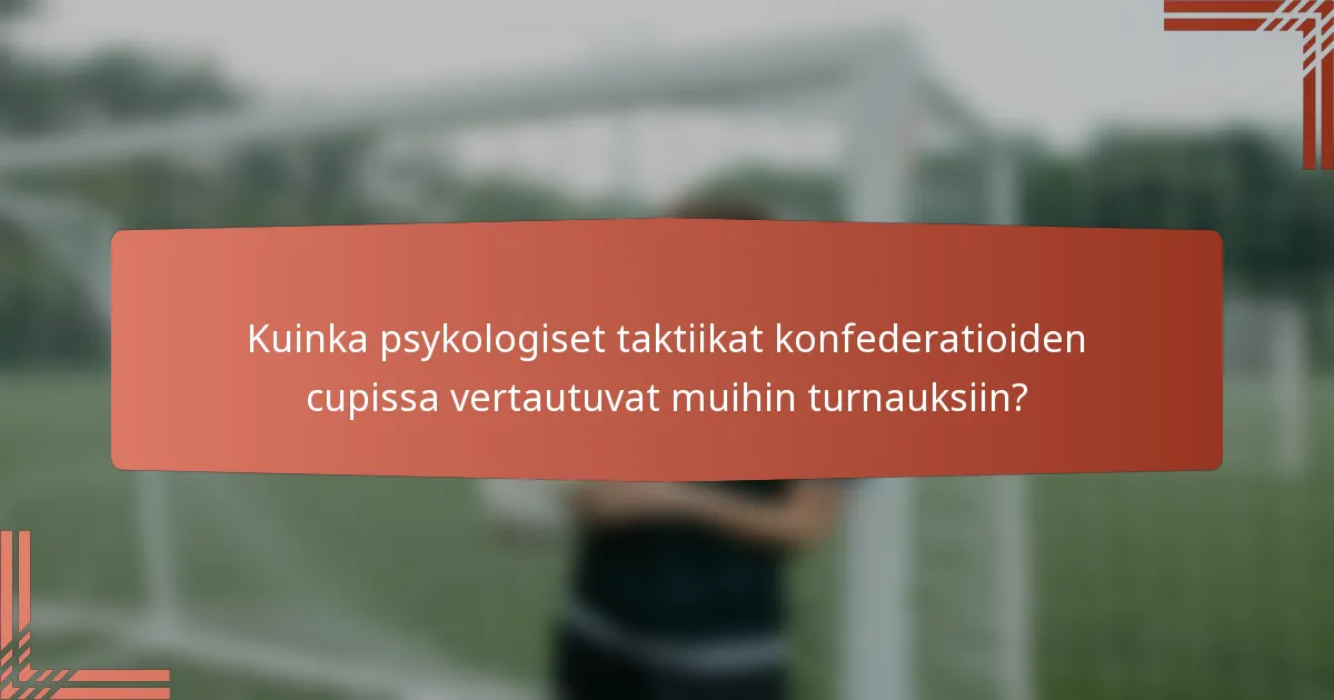Kuinka psykologiset taktiikat konfederatioiden cupissa vertautuvat muihin turnauksiin?
