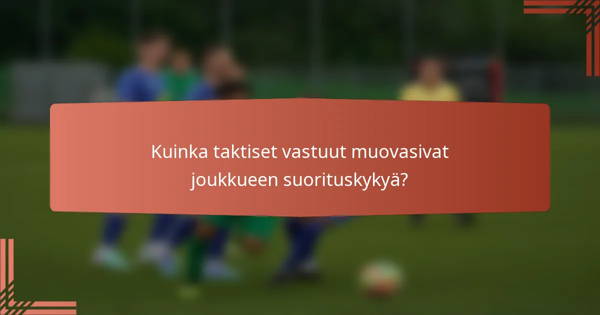 Kuinka taktiset vastuut muovasivat joukkueen suorituskykyä?