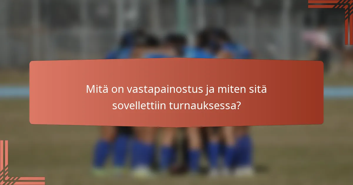 Mitä on vastapainostus ja miten sitä sovellettiin turnauksessa?
