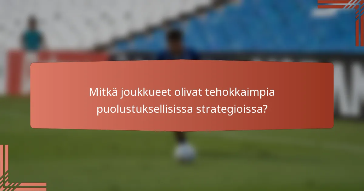 Mitkä joukkueet olivat tehokkaimpia puolustuksellisissa strategioissa?