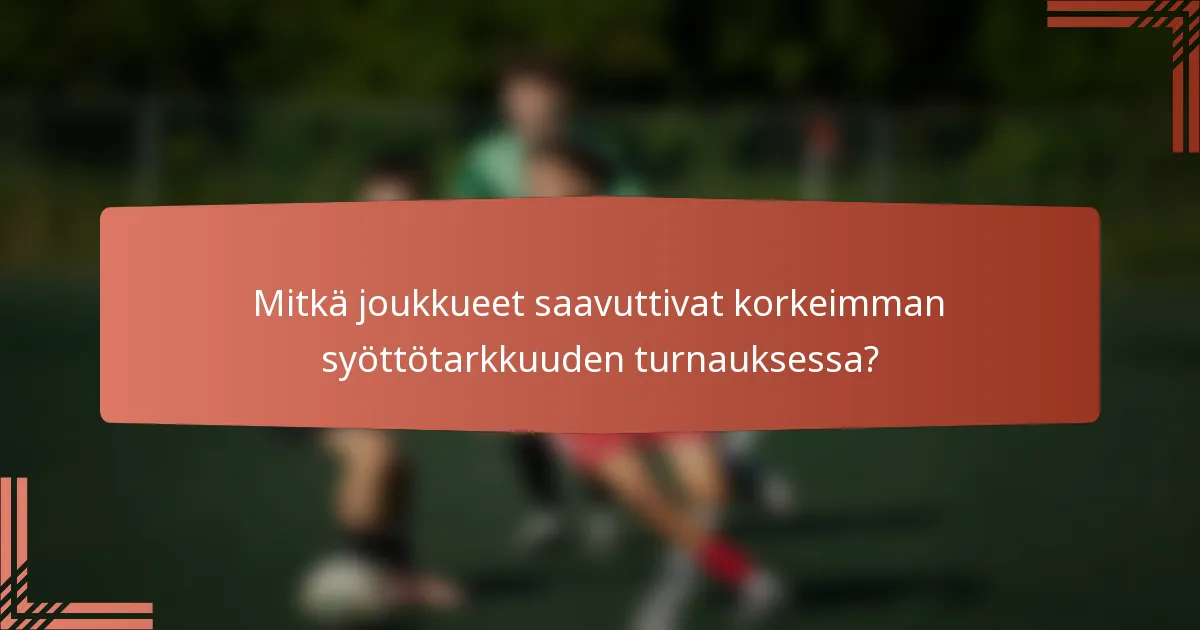 Mitkä joukkueet saavuttivat korkeimman syöttötarkkuuden turnauksessa?