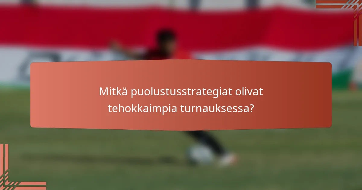 Mitkä puolustusstrategiat olivat tehokkaimpia turnauksessa?