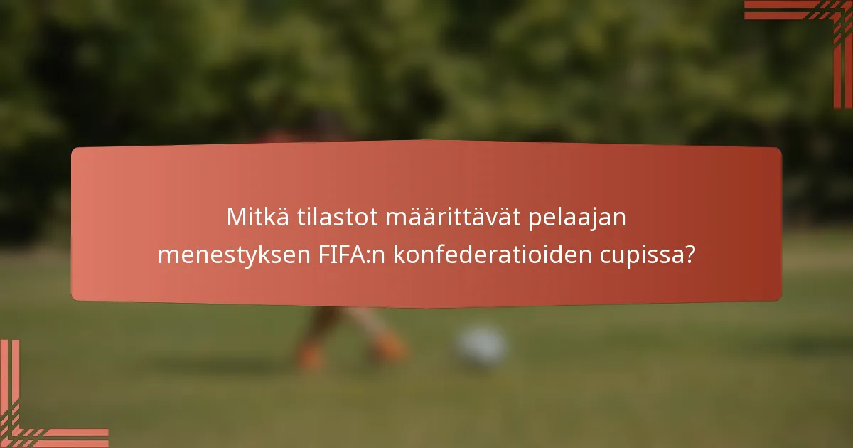 Mitkä tilastot määrittävät pelaajan menestyksen FIFA:n konfederatioiden cupissa?